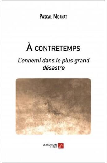 Couverture du livre « À contretemps ; l'ennemi dans le plus grand désastre » de Pascal Mornat aux éditions Editions Du Net