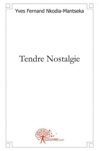 Couverture du livre « Tendre nostalgie » de Yves Fernand Nkodia- aux éditions Edilivre