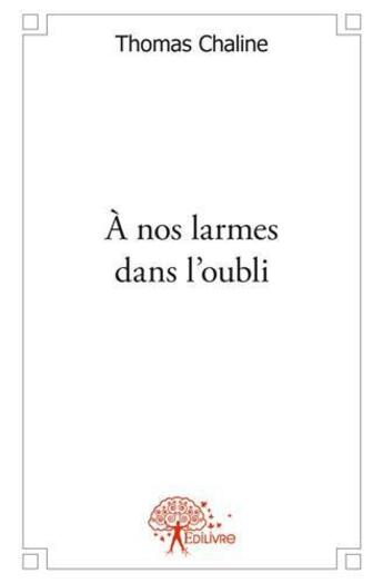 Couverture du livre « A nos larmes dans l'oubli » de Thomas Chaline aux éditions Edilivre