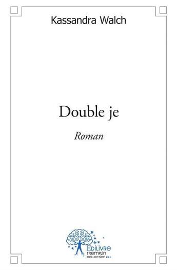 Couverture du livre « Double je » de Kassandra Walch aux éditions Edilivre