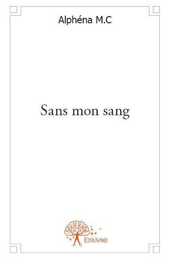 Couverture du livre « Sans mon sang » de Alphena M.C aux éditions Edilivre