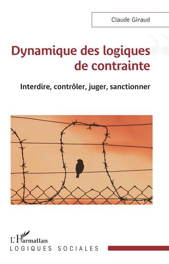 Couverture du livre « Dynamique des logiques de contrainte : Interdire, contrôler, juger, sanctionner » de Claude Giraud aux éditions L'harmattan