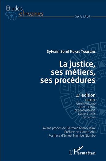 Couverture du livre « La justice, ses métiers, ses procédures (4e édition) » de Sylvain Sorel Kuate Tameghe aux éditions L'harmattan