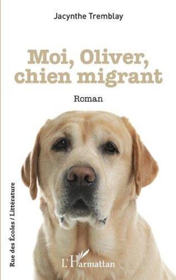 Couverture du livre « Moi, Oliver, chien migrant » de Tremblay Jacynthe aux éditions L'harmattan