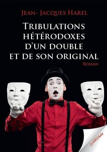 Couverture du livre « Tribulations hétérodoxes d'un double et de son original » de Jean-Jacques Harel aux éditions Vents Sales