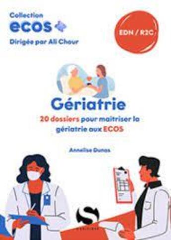 Couverture du livre « ECOS+ : Gériatrie : 20 dossiers pour maitriser la gériatrie aux ECOS » de Ali Chour et Annelise Dunas aux éditions S-editions