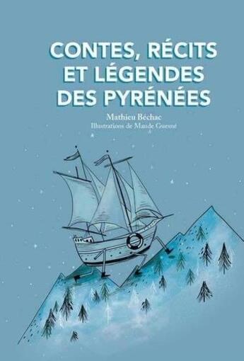 Couverture du livre « Contes, récits et légendes des Pyrénées » de Mathieu Bechac et Maud Guesne aux éditions Pimientos