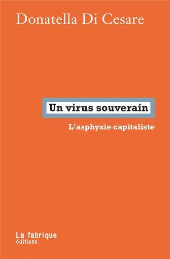 Couverture du livre « Un virus souverain ; l'asphyxie capitaliste » de Donatella Di Cesare aux éditions Fabrique