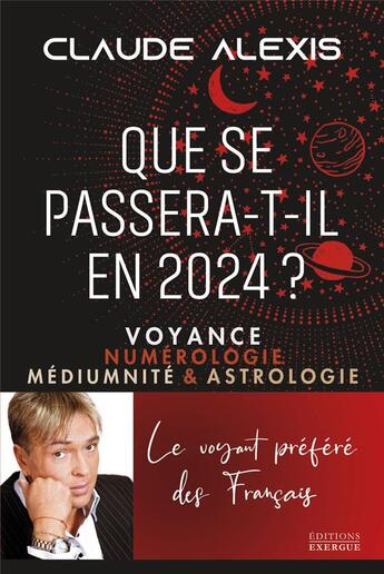 Couverture du livre « Que se passera-t-il en 2024 ? voyance, numérologie, médiumnité & astrologie » de Claude Alexis aux éditions Exergue