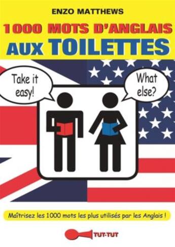 Couverture du livre « 1000 mots d'anglais aux toilettes ; maîtrisez les 1000 mots les plus utilisés par les anglais ! » de Enzo Matthews aux éditions Tut Tut