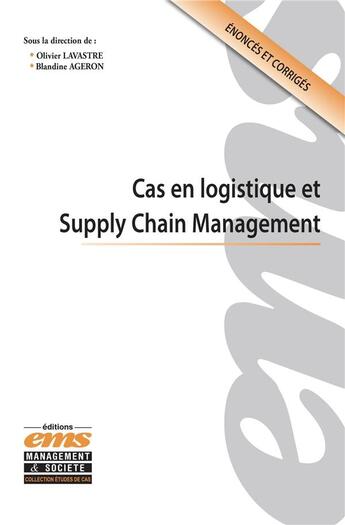 Couverture du livre « Cas en logistique et Supply Chain Management » de Olivier Lavastre et Blandine Ageron et Collectif aux éditions Ems