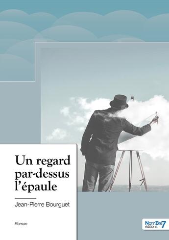 Couverture du livre « Un regard par-dessus l'épaule » de Jean-Pierre Bourguet aux éditions Nombre 7