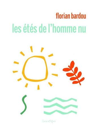 Couverture du livre « Les étés de l'homme nu » de Florian Bardou aux éditions Lunatique