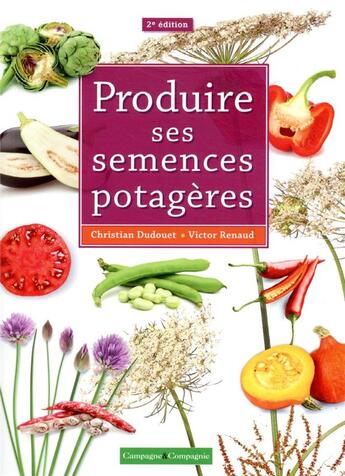 Couverture du livre « Produire ses semences potagères (2e édition) » de Christian Dudouet et Victor Renaud aux éditions France Agricole