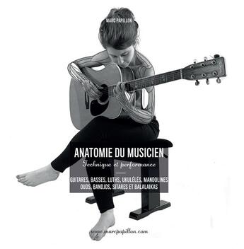 Couverture du livre « Anatomie du musicien : technique et performance : guitares, basses, luths, ukulélés, mandolines, ouds, banjos, sitars et balalaikas » de Marc Papillon aux éditions Marc Papillon