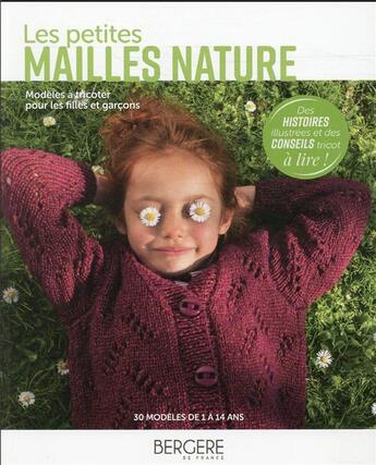 Couverture du livre « Les petites mailles nature ; modèles à tricoter filles et garçons de 1 à 12 ans ; 30 modèles » de Bergere De France aux éditions Bergere De France