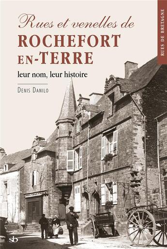 Couverture du livre « Rues et venelles de Rochefort-en-Terre : Leur nom, leur histoire » de Denis Danilo aux éditions Stephane Batigne