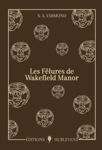 Couverture du livre « Les fêlures de Wakefield Manor » de S. A. Yarmond aux éditions Editions Hurlevent