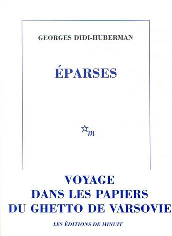 Couverture du livre « Eparses. Voyage dans les papiers du ghetto de Varsovie » de Georges Didi-Huberman aux éditions Minuit