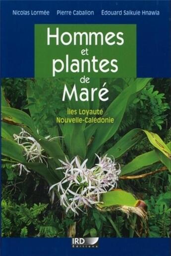 Couverture du livre « Hommes et plantes de l'île de Maré ; îles Loyauté, Nouvelle-Calédonie » de Nicolas Lormee et Pierre Cabalion et Edouard Saikuie Hnawia aux éditions Ird