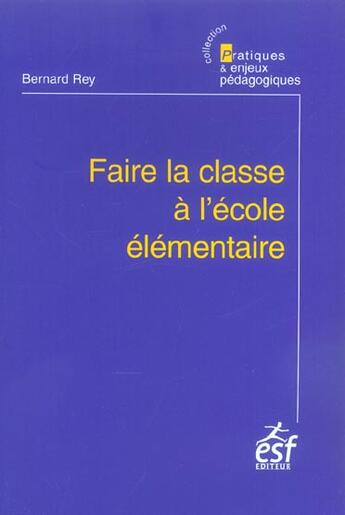 Couverture du livre « Faire la classe a l'ecole elementaire (4e édition) » de Bernard Rey aux éditions Esf