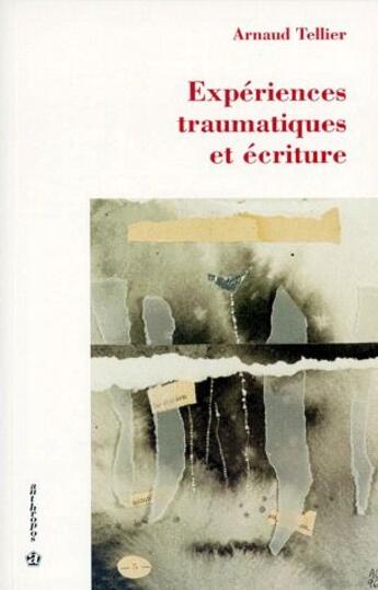 Couverture du livre « Expériences traumatiques et écriture » de Arnaud Tellier aux éditions Economica