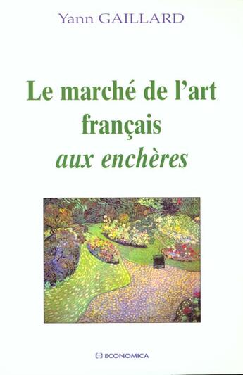 Couverture du livre « MARCHE DE L'ART FRANCAIS AUX ENCHERES (LE) » de Gaillard/Yann aux éditions Economica