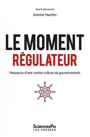 Couverture du livre « Le monment régulateur : Naissance d'une contre-culture de gouvernement » de Antoine Vauchez aux éditions Presses De Sciences Po