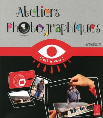Couverture du livre « Ateliers photographiques ; cycle 3 » de Pierre-Jerome Jehel aux éditions Retz