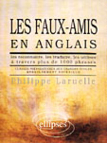 Couverture du livre « Les faux-amis en anglais » de Philippe Laruelle aux éditions Ellipses