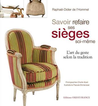 Couverture du livre « Savoir refaire ses sièges soi-même ; l'art du geste selon la tradition » de De L'Hommel/Abad aux éditions Ouest France