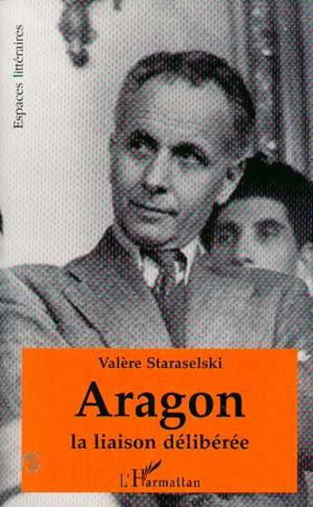 Couverture du livre « Aragon - la liaison deliberee » de Valere Staraselski aux éditions L'harmattan