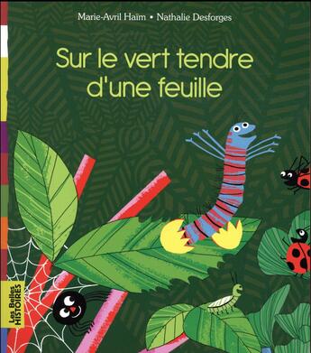 Couverture du livre « Sur le vert tendre d'une feuille » de Nathalie Desforges et Marie-Avril Haim aux éditions Bayard Jeunesse