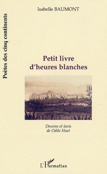 Couverture du livre « Petit livre d'heures blanches » de Isabelle Baumont aux éditions L'harmattan