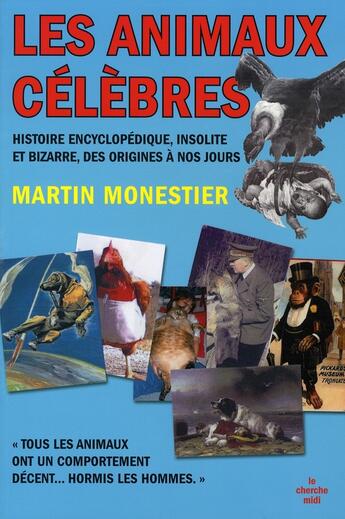 Couverture du livre « Les animaux célèbres ; histoire encyclopedique, insolite et bizarre, des origines à nos jours » de Martin Monestier aux éditions Cherche Midi