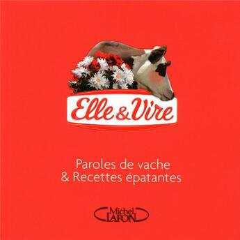 Couverture du livre « Elle & Vire ; paroles de vache & recettes épatantes » de  aux éditions Michel Lafon