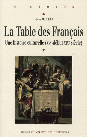 Couverture du livre « La Table des Français : Une histoire culturelle (XVe-début XIXe siècle) » de Florent Quellier aux éditions Pu De Rennes