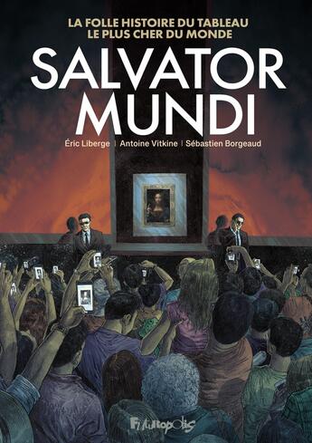 Couverture du livre « Salvator Mundi » de Eric Liberge et Antoine Vitkine et Sebastien Borgeaud aux éditions Futuropolis