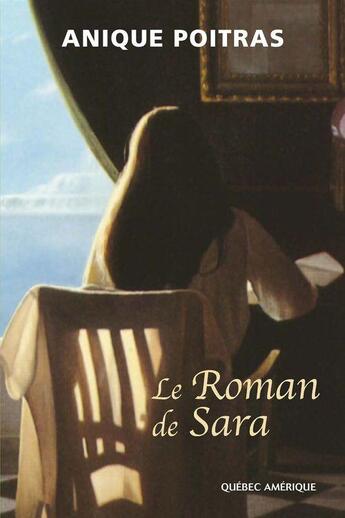 Couverture du livre « Le roman de sara » de Poitras Anique aux éditions Les Editions Quebec Amerique