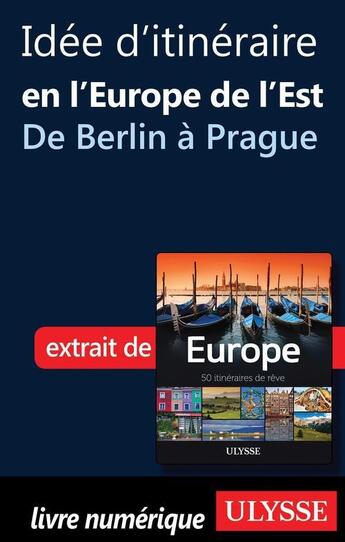 Couverture du livre « Idée d'itinéraire en Europe de l'Est ; de Berlin à Prague » de  aux éditions Ulysse