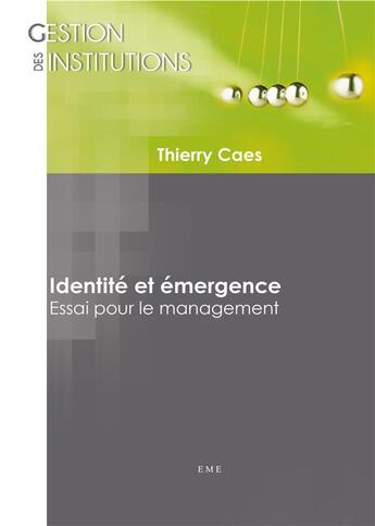 Couverture du livre « Identité et émergence ; essai pour le management » de Thierry Caes aux éditions Eme Editions