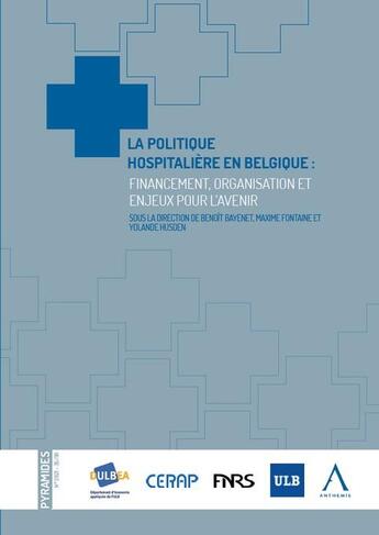 Couverture du livre « La politique hospitalière en Belgique : financement, organisation et enjeux pour l'avenir » de Benoit Bayenet et Maxime Fontaine et Yolande Husden aux éditions Anthemis