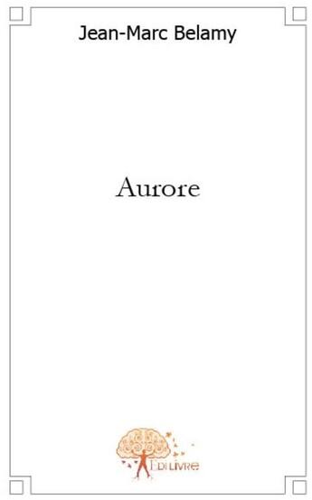 Couverture du livre « Aurore » de Jean-Marc Belamy aux éditions Edilivre