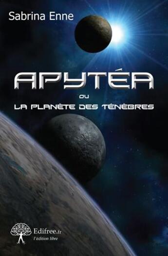 Couverture du livre « Apytéa ou la planète des ténèbres » de Sabrina Enne aux éditions Edilivre-aparis