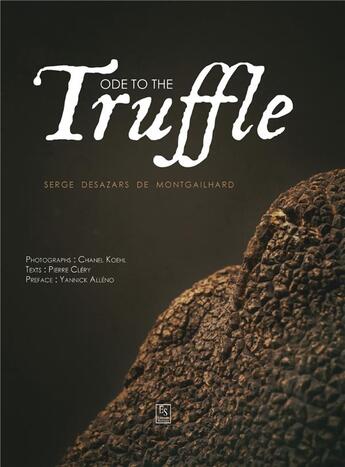 Couverture du livre « Ode to the truffle » de Chanel Koehl et Serge Desazars De Montgailhard et Pierre Clery aux éditions Editions Sutton