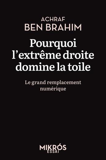 Couverture du livre « Pourquoi l'extrême droite domine la toile : Le grand remplacement numérique » de Achraf Ben Brahim aux éditions Editions De L'aube