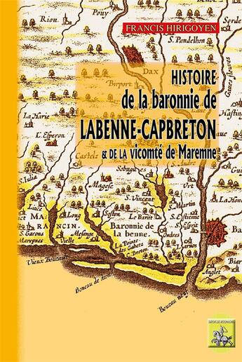 Couverture du livre « Histoire de la baronnie de Labenne-Capbreton et de la vicomté de Maremne » de Francis Hirigoyen aux éditions Editions Des Regionalismes