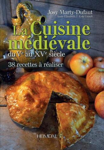 Couverture du livre « La cuisine médiévale du Ve au XVe siècle : 30 recettes à réaliser » de Josy Marty-Dufaut et Anne-Elisabeth Groult et Erik Groult aux éditions Heimdal