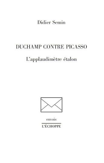 Couverture du livre « Duchamp contre Picasso : l'applaudimetre étalon » de Didier Semin aux éditions L'echoppe