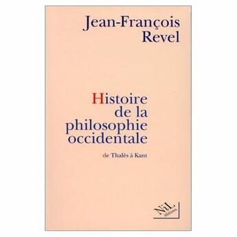 Couverture du livre « Histoire de la philosophie occidentale de Thalès à Kant » de Jean-Francois Revel aux éditions Nil